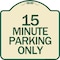 Signmission 15 Minute Parking Only Heavy-Gauge Aluminum Architectural Sign, 18" x 18", TG-1818-24419 A-DES-TG-1818-24419 - alternate 1